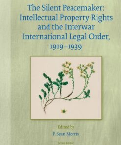 The Silent Peacemaker: Intellectual Property Rights and the Interwar International Legal Order, 1919-1939