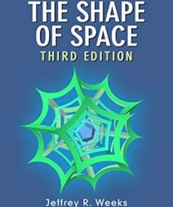 The Shape of Space 3rd Edition by Jeffrey R. Weeks