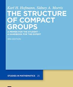 The Structure of Compact Groups 3rd Edition by Karl H. Hofmann