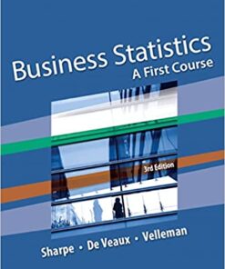 Business Statistics A First Course 3rd Edition by Norean D. Sharpe