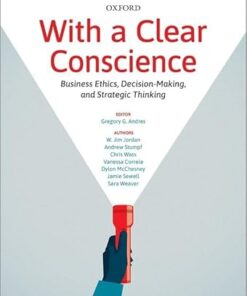 With a Clear Conscience Business Ethics, Decision-Making, and Strategic Thinking