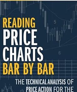 Reading Price Charts Bar by Bar-The Technical Analysis of Price Action for the Serious Trader