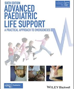 Advanced Paediatric Life Support A Practical Approach to Emergencies 6th