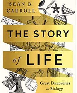 The Story of Life Great Discoveries in Biology First Edition by Sean B. Carroll