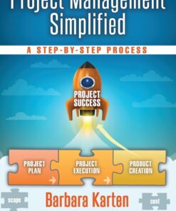 Project Management Simplified A Step-by-Step Process  by Barbara Karten