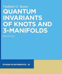 Quantum Invariants of Knots and 3-Manifolds 2nd Edition by Vladimir G. Turaev