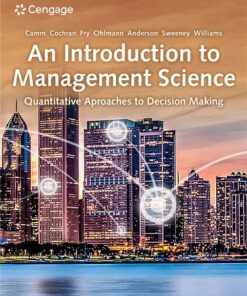 An Introduction to Management Science Quantitative Approaches to Decision Making 16th Edition by Jeffrey D. Camm