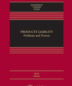 Products Liability Problems and Process (Aspen Casebook) 9th Edition by James A. Henderson