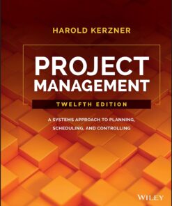 Project Management A Systems Approach to Planning, Scheduling, and Controlling, 12th Edition