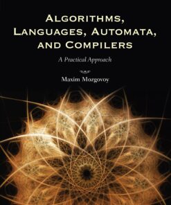 Algorithms, Languages, Automata, And Compilers A Practical Approach 1st Edition by Maxim Mozgovoy