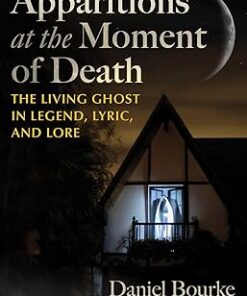 Apparitions at the Moment of Death  The Living Ghost in Legend, Lyric, and Lore