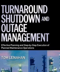 Turnaround, Shutdown and Outage Management 2nd by Tom Lenahan