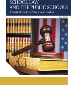 School Law and the Public Schools A Practical Guide for Educational Leaders 6th Edition