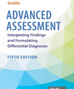 Advanced Assessment Interpreting Findings and Formulating Differential Diagnoses 5th Edition by Laurie Goolsby