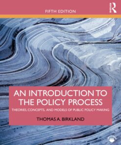 An Introduction to the Policy Process Theories, Concepts, and Models of Public Policy Making by Thomas A. Birkland 5th
