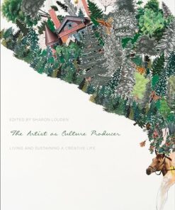 The Artist as Culture Producer Living and Sustaining a Creative Life