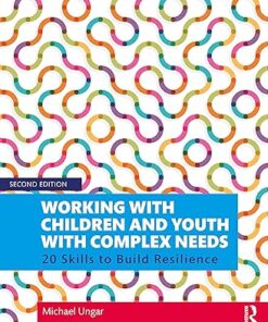 Working with Children and Youth with Complex Needs 20 Skills to Build Resilience 2nd Edition