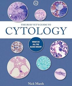 The Busy Vets Guide to Cytology What Do All the Blobs Mean?