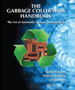 The Garbage Collection Handbook The Art of Automatic Memory Management by Richard Jones