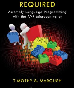 Some Assembly Required Assembly Language Programming with the AVR Microcontroller 1st Edition by Timothy S Margush