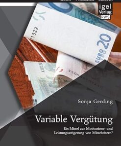 Variable Vergutung Ein Mittel zur Motivations und Leistungssteigerung von Mitarbeitern