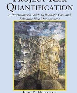 Project Risk Quantification Volume 2 A Practitioner's Guide to Realistic Cost and Schedule Risk Management