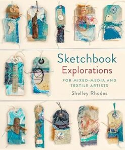 Sketchbook Explorations  For Mixed-media and Textile Artists