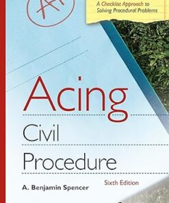 Acing Civil Procedure (Acing Series) 6th Edition by A. Benjamin Spencer
